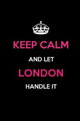 Book cover for Keep Calm and Let London Handle It