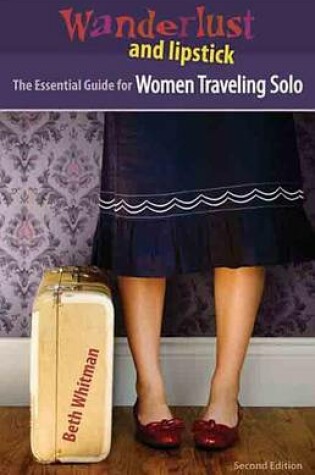 Cover of Wanderlust and Lipstick: The Essential Guide for Women Traveling Solo