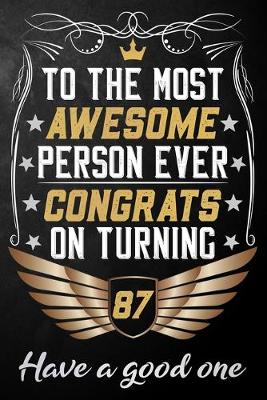 Book cover for To The Most Awesome Person Ever Congrats On Turning 87 Have A Good One