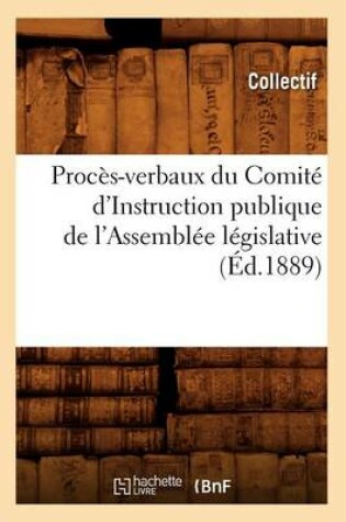 Cover of Proces-Verbaux Du Comite d'Instruction Publique de l'Assemblee Legislative (Ed.1889)