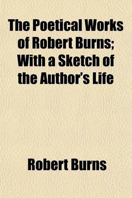 Book cover for The Poetical Works of Robert Burns; With a Sketch of the Author's Life