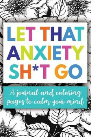 Cover of Let That Anxiety Sh*t Go