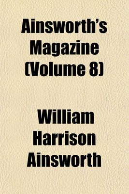 Book cover for Ainsworth's Magazine (Volume 8)