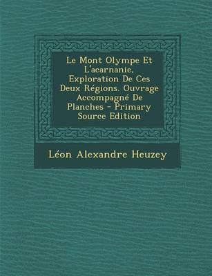 Book cover for Le Mont Olympe Et l'Acarnanie, Exploration de Ces Deux Regions. Ouvrage Accompagne de Planches