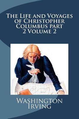 Book cover for The Life and Voyages of Christopher Columbus part 2 Volume 2