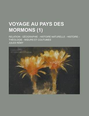 Book cover for Voyage Au Pays Des Mormons; Relation - Geographie - Histoire Naturelle - Histoire - Theologie - M Urs Et Coutumes (1)