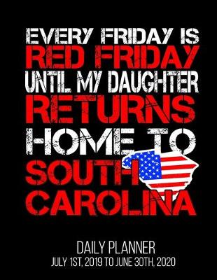 Book cover for Every Friday Is Red Friday Until My Daughter Returns Home To South Carolina Daily Planner July 1st, 2019 To June 30th, 2020