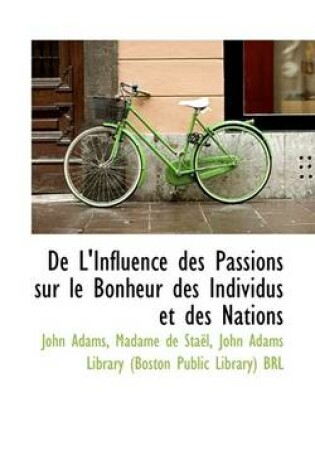 Cover of de L'Influence Des Passions Sur Le Bonheur Des Individus Et Des Nations