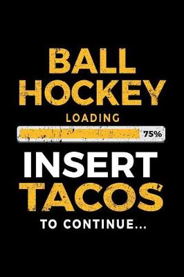 Book cover for Ball Hockey Loading 75% Insert Tacos To Continue