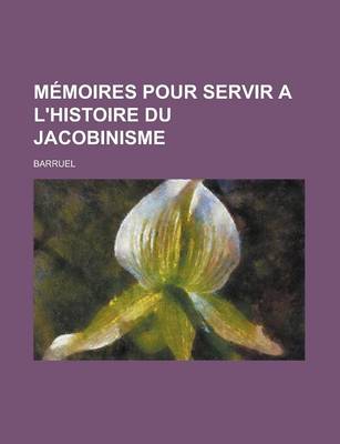 Book cover for Memoires Pour Servir A L'Histoire Du Jacobinisme