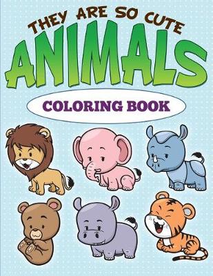 Book cover for They are So Cute Animals Coloring Book