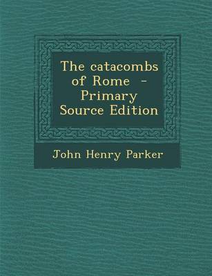 Book cover for The Catacombs of Rome - Primary Source Edition