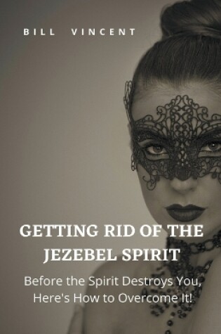 Cover of Getting Rid of the Jezebel Spirit