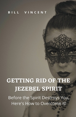 Book cover for Getting Rid of the Jezebel Spirit