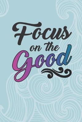 Book cover for Focus On The Good