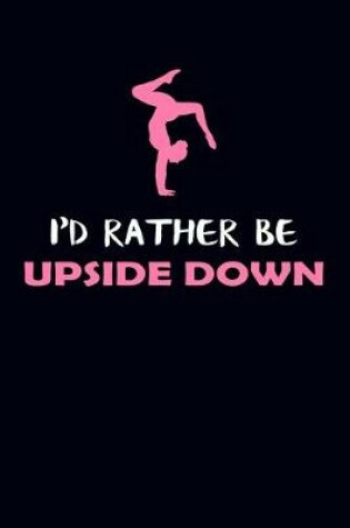 Cover of I'd Rather Be Upside Down