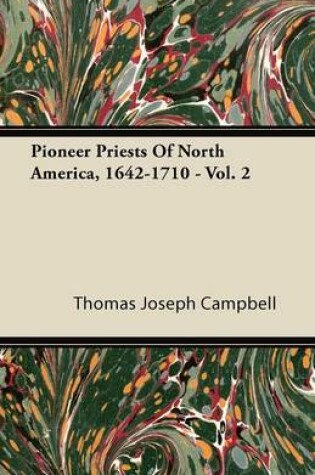 Cover of Pioneer Priests Of North America, 1642-1710 - Vol. 2