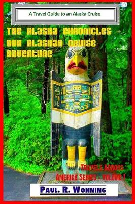 Book cover for The Alaska Chronicles ? Our Alaskan Cruise Adventure