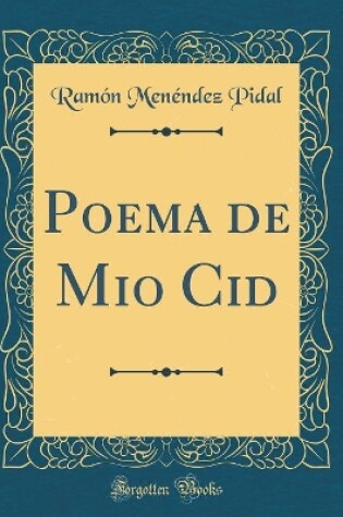 Cover of Poema de Mio Cid (Classic Reprint)