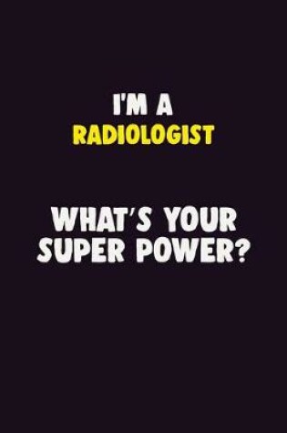 Cover of I'M A Radiologist, What's Your Super Power?