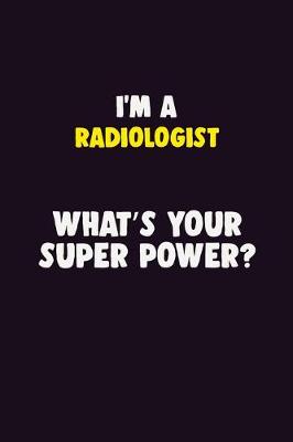 Book cover for I'M A Radiologist, What's Your Super Power?