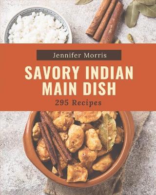 Book cover for 295 Savory Indian Main Dish Recipes