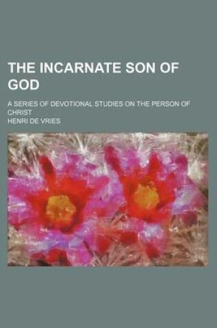 Cover of The Incarnate Son of God; A Series of Devotional Studies on the Person of Christ