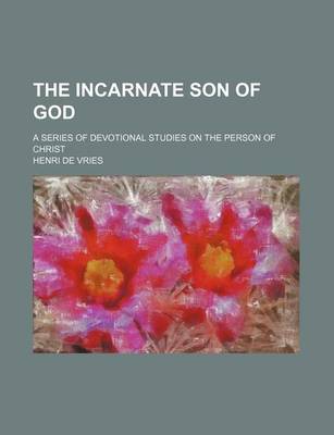 Book cover for The Incarnate Son of God; A Series of Devotional Studies on the Person of Christ