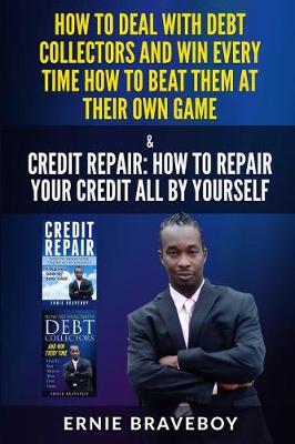 Book cover for How to Deal with Debt Collectors and Win Every Time How to Beat Them at Their Own Game Credit Repair How to Repair Your Credit All by Yourself