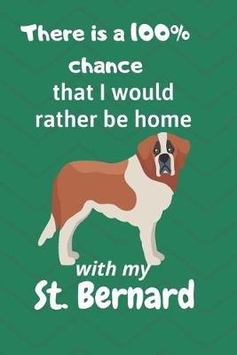 Book cover for There is a 100% chance that I would rather be home with my St. Bernard