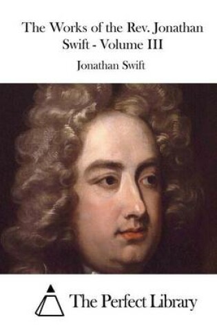 Cover of The Works of the Rev. Jonathan Swift - Volume III