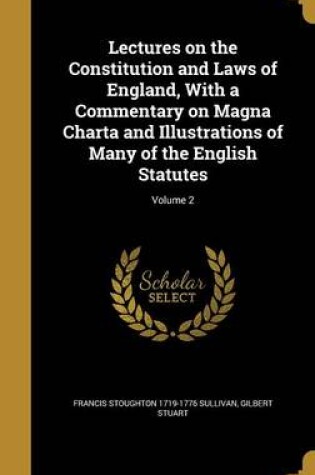 Cover of Lectures on the Constitution and Laws of England, with a Commentary on Magna Charta and Illustrations of Many of the English Statutes; Volume 2