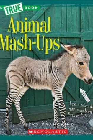 Cover of Animal Mash-Ups (True Book: Amazing Animals) (Library Edition)