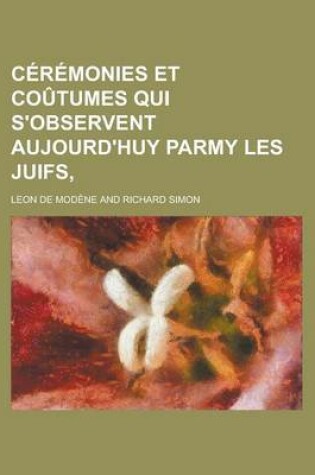 Cover of Ceremonies Et Coutumes Qui S'Observent Aujourd'huy Parmy Les Juifs,