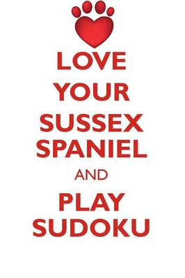 Book cover for LOVE YOUR SUSSEX SPANIEL AND PLAY SUDOKU SUSSEX SPANIEL SUDOKU LEVEL 1 of 15