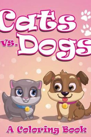 Cover of Cats vs. Dogs (A Coloring Book)