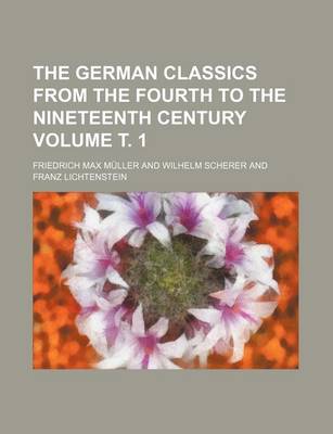 Book cover for The German Classics from the Fourth to the Nineteenth Century Volume . 1