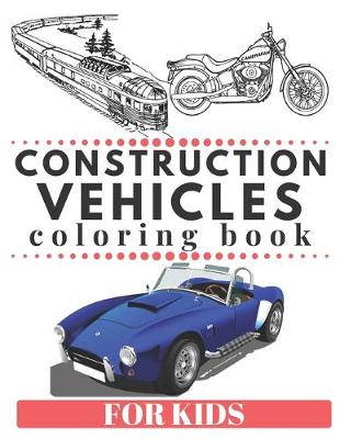 Cover of CONSTRUCTION VEHICLES Coloring Book For Kids