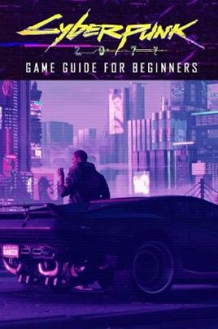 Cover of Cyberpunk 2077 Game Guide for Beginners