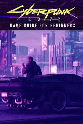 Book cover for Cyberpunk 2077 Game Guide for Beginners