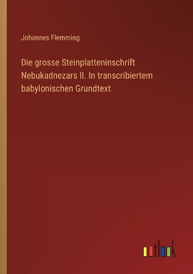 Book cover for Die grosse Steinplatteninschrift Nebukadnezars II. In transcribiertem babylonischen Grundtext