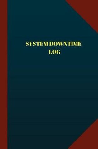 Cover of System Downtime Log (Logbook, Journal - 124 pages 6x9 inches)