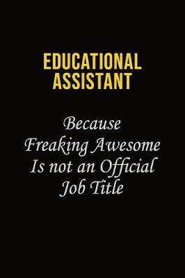 Book cover for Educational Assistant Because Freaking Awesome Is Not An Official Job Title
