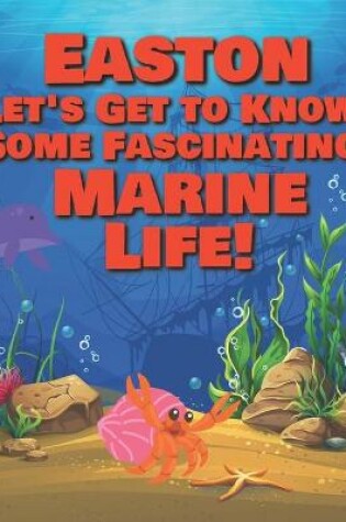 Cover of Easton Let's Get to Know Some Fascinating Marine Life!