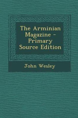 Cover of The Arminian Magazine - Primary Source Edition