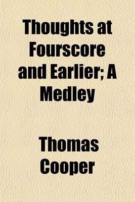 Book cover for Thoughts at Fourscore and Earlier; A Medley