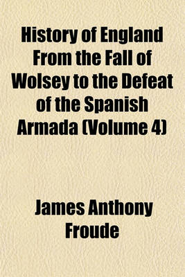 Book cover for History of England from the Fall of Wolsey to the Defeat of the Spanish Armada Volume 12