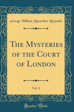 Cover of The Mysteries of the Court of London, Vol. 2 (Classic Reprint)