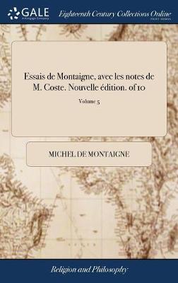 Book cover for Essais de Montaigne, Avec Les Notes de M. Coste. Nouvelle  dition. of 10; Volume 5