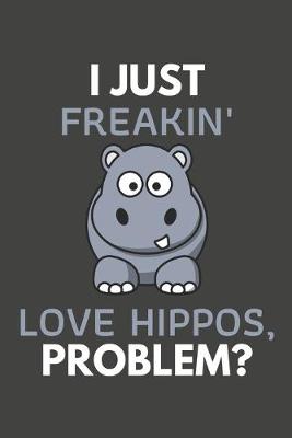 Book cover for I Just Freakin' Love Hippos, Problem?